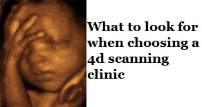 what to look for in a clinic Suggestions on what to look for in a 4d scanning clinic